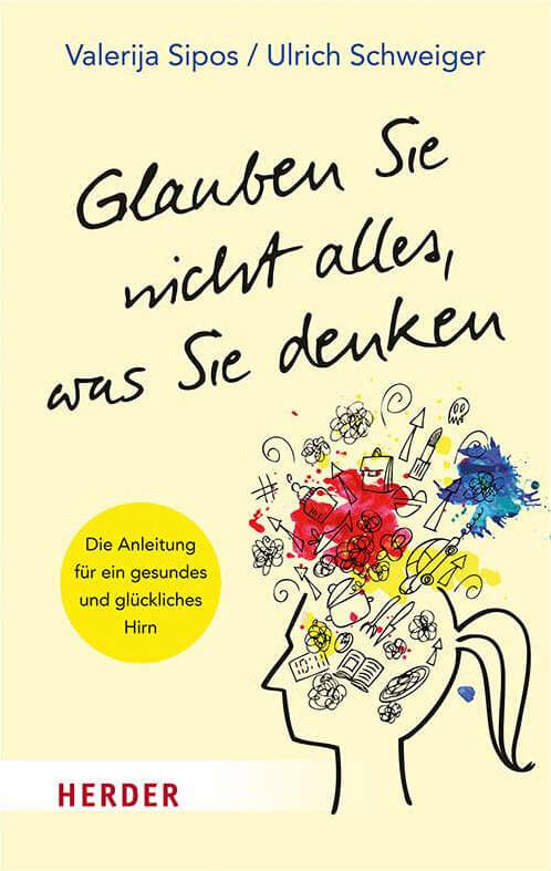 Buch «Glauben Sie nicht alles, was Sie denken» von Valerija Sipos und Ulrich Schweiger hier bestellen.