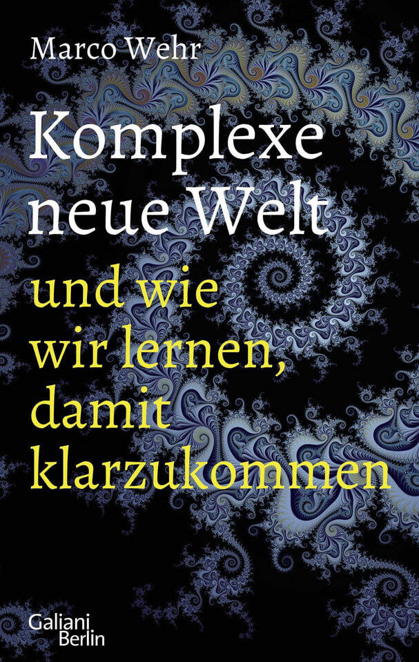 Buch «Komplexe neue Welt» von Marco Wehr hier bestellen.